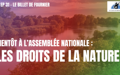 Episode 31 : Droits de la nature : bientôt à l’Assemblée !